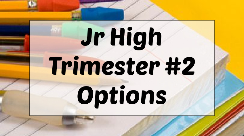 Junior High Trimester #2 Options