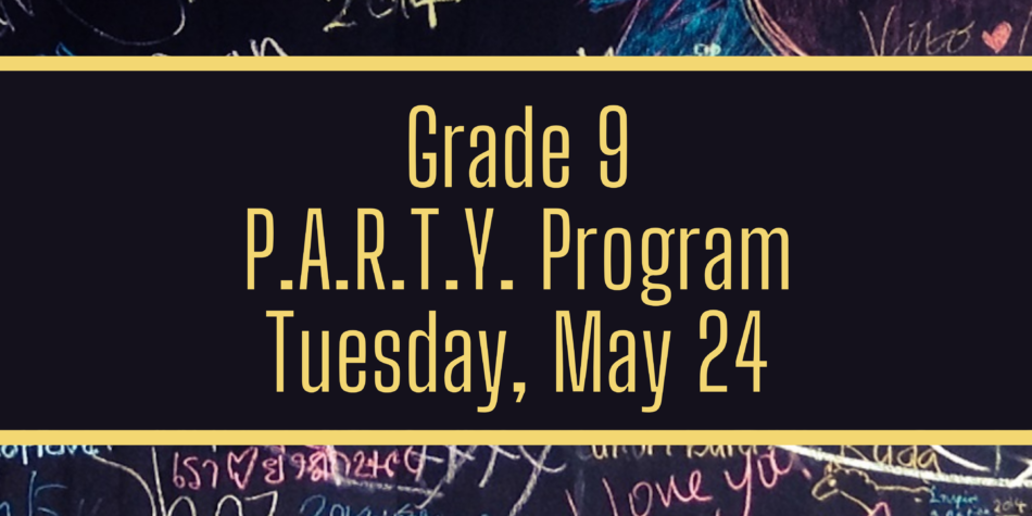 Gr 9 P.A.R.T.Y. Program – Tuesday, May 24