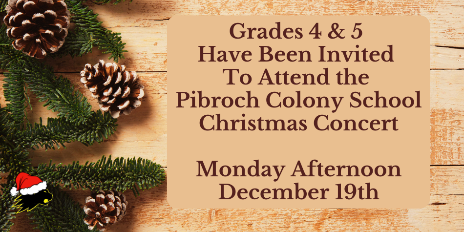 Grades 4 & 5 to Pibroch Colony School Christmas Concert – Dec 19th