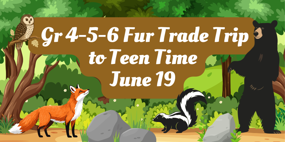 Grade 4-5-6 Fur Trade Trip to Teen Time Ranch on June 19